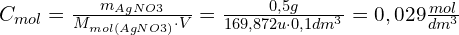 C_{mol} = \frac{m_{AgNO3}}{M_{mol(AgNO3)} \cdot V} = \frac{0,5 g}{169,872 u \cdot 0,1 dm^3} = 0,029 \frac{mol}{dm^3}